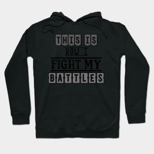 This is how I fight my battles Hoodie